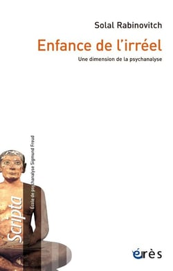 Enfance de l'irréel : Une dimension de la psychanalyse