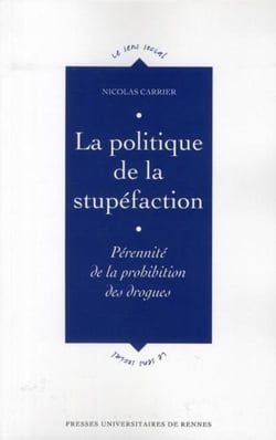 La politique de la stupéfaction - pérennité de la prohibition des drogues