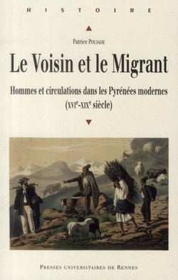 Le voisin et le migrant - hommes et circulations dans les Pyrénées modernes (XVIe-XIXe siècle)