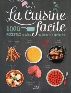 La cuisine facile - 1000 recettes testées, goûtées et appréciées