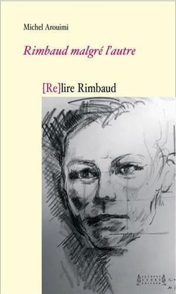 [re]lirerimbaud : rimbaud, rimbaud malgré l'autre