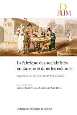 La fabrique des sociabilités en Europe et dans les colonies : espaces et identités (XVIIIe-XIXe siècles)