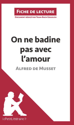 Fiche de lecture : on ne badine pas avec l'amour d'Alfred de Musset - résumé complet et analyse détaillée de l'oeuvre