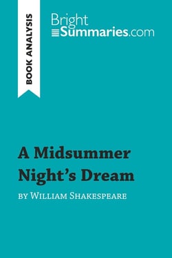 A Midsummer Night's Dream by William Shakespeare (Book Analysis) : Detailed Summary, Analysis and Reading Guide