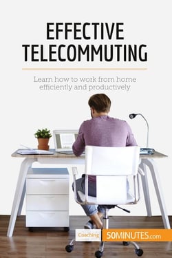 Effective Telecommuting : Learn how to work efficiently and productively at home