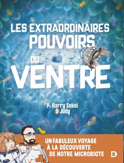 Les extraordinaires pouvoirs du ventre : Un fabuleux voyage au coeur de notre microbiote