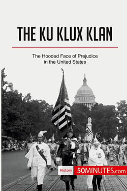 The Ku Klux Klan : The Hooded Face of Prejudice in the United States