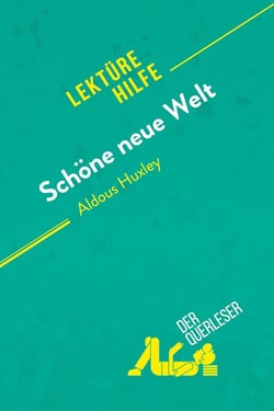 Schone neue Welt von Aldous Huxley (Lektürehilfe) : Detaillierte Zusammenfassung, Personenanalyse und Interpretation