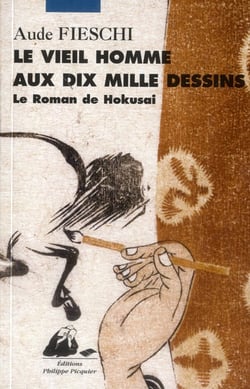Le vieil homme aux dix mille dessins - le roman de hokusaï