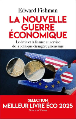 La nouvelle guerre économique : Le droit et la finance au service de la politique étrangère américaine