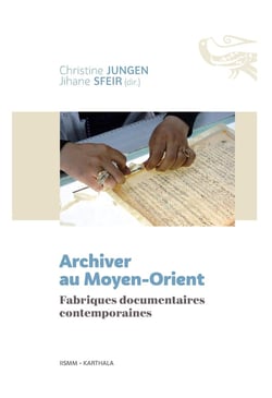 Archiver au Moyen-Orient - fabriques documentaire contemporaines