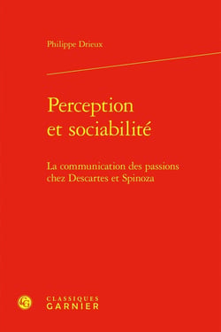 Perception et sociabilité : La communication des passions chez Descartes et Spinoza