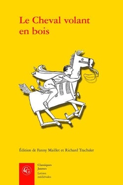 Le Cheval volant en bois : Édition des deux mises en prose du Cleomadès d'après le manuscrit Paris, BnF fr. 12561 et l'imprimé de Guillaume Leroy (Lyon, ca. 1480)