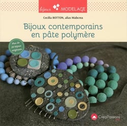 Bijoux contemporains en pâte polymère - les techniques et astuces de Mabcrea