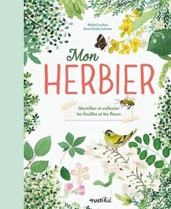 Mon herbier : Identifier et collecter les feuilles et les fleurs