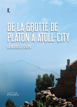 De la grotte de platon à atoll-city - la nouvelle utopie