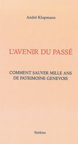 L'avenir du passé - comment sauver mille ans de patrimoine genévois