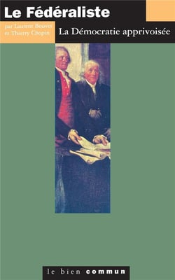 Le federaliste: la democratie apprivoisee