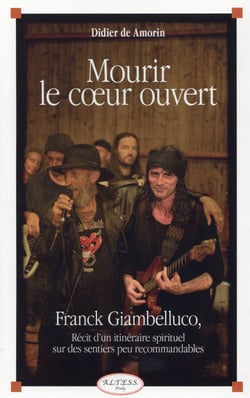 Mourir le coeur ouvert - franck giambelluco - récit d'un itinéraire spirituel sur des sentiers peu recommandables