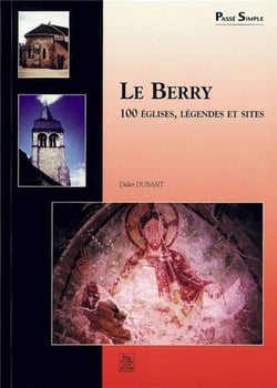 Le Berry - 100 églises, légendes et sites