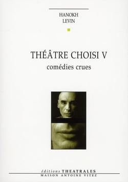 Théâtre choisi Tome 5 - comédies crues