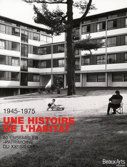 Une histoire de l'habitat - 1945-1975 - 40 ensembles patrimoines du XXe siècle