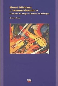 Henri michaux -"homme-bombe" - l' oeuvre du corps : theorie et pratique