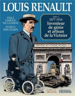 Louis Renault Tome 1 - 1877-1918 - inventeur de génie et artisan de la Victoire