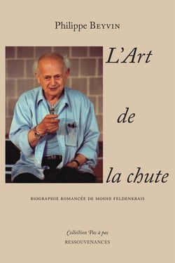 L'art de la chute : Biographie romancée de Moshe Feldenkrais