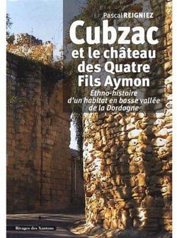 Cubzac et le château des quatre fils Aymon - ethno-histoire d'un habitat en basse vallée de la Dordogne