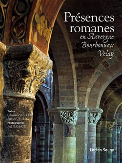 PRESENCES ROMANES - EN AUVERGNE, BOURBONNAIS, VELAY