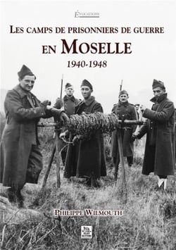 Les camps de prisonniers de guerre en Moselle - 1940-1948