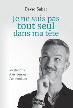 Je ne suis pas tout seul dans ma tête - révélations et évidences d'un médium