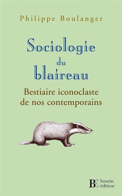 Sociologie du blaireau - bestiaire iconoclaste de nos contemporains