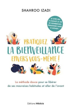 Pratiquez la bienveillance envers vous-meme ! la méthode douce pour aller de l'avant