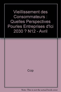Vieillissement des consommateurs : quelles perspectives pourles entreprises d'ici 2030 ? n12 - avril