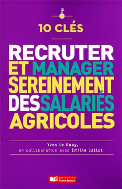 10 clés pour recruter et manager sereinement des salariés agricoles