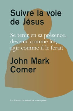 Suivre la voie de Jésus : Se tenir en sa présence, devenir comme lui, agir comme il le ferait
