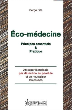 Éco-medecine - principes essentiels et pratique - anticiper la maladie par détection au pendule et en neutraliser les causes