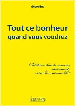 Tout ce bonheur quand vous voudrez