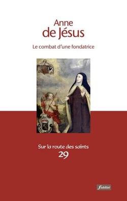 Anne de Jésus - le combat d'une fondatrice