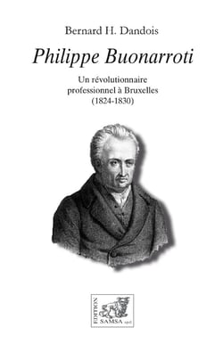 Philippe Buonarroti : Un révolutionnaire professionnel à Bruxelles (1824-1830)