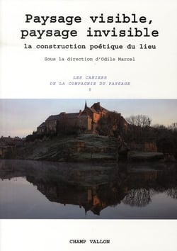 Paysage visible, paysage invisible - la construction poétique du lieu