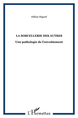 La sorcellerie des autres : Une pathologie de l'envoûtement