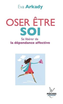 Oser être soi - se libérer de la dépendace affective