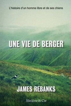 Une vie de berger - l'histoire d'une homme libre et de ses chiens