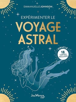 Expérimenter le voyage astral : 18 cartes incluses