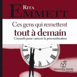 Ces gens qui remettent tout à demain - conseils pour vaincre la procrastination