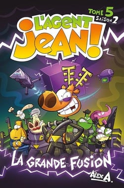 L'agent Jean ! saison 2 Tome 5 : La grande fusion