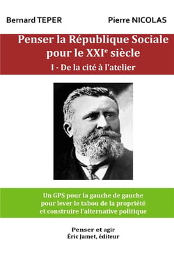 Penser la république sociale pour le XXIe siècle Tome 1 - de la cité à l'atelier